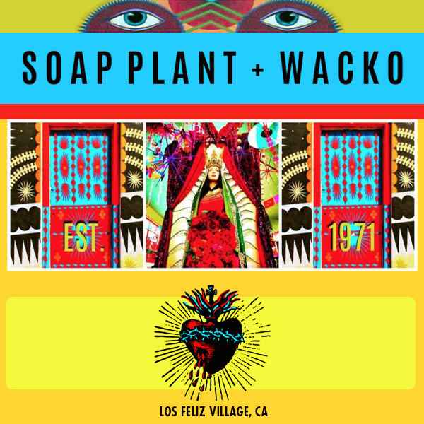 SOAP PLANT / WACKO | LA LUZ DE JESUS GALLERY